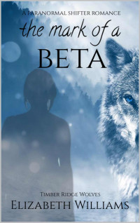 Elizabeth Williams — The Mark of a Beta: A Paranormal Shifter Romance