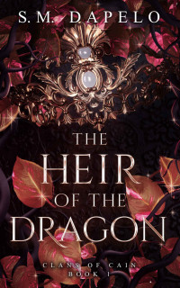 S.M. Dapelo — The Heir of the Dragon: Clans of Cain Book 1
