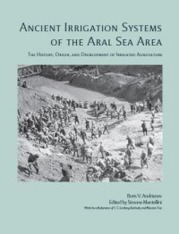 Simone Mantellini, editor — Ancient Irrigation Systems of the Aral Sea Area: The History, Origin, and Development of Irrigated Agriculture