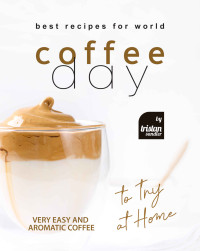 Tristan Sandler — Best Recipes for World Coffee Day: Very Easy and Aromatic Coffee to Try at Home