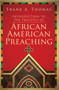 Thomas, Frank A.; — Introduction to the Practice of African American Preaching