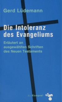 Gerd Lüdemann — Die Intoleranz des Evangeliums