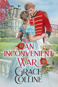 Grace Colline [Colline, Grace] — An Inconvenient War (Ladies of Lytchley #3)