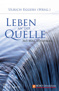 Ulrich Eggers; — Leben an der Quelle