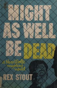 Rex Stout Et El — Might as Well Be Dead - Nero Wolfe Mystery