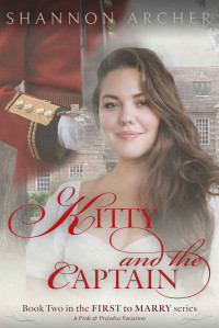 Shannon Archer — Kitty and the Captain: The First to Marry Series, a Pride & Prejudice Variation