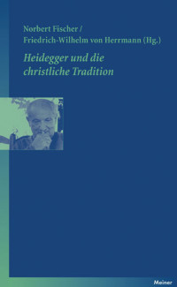 Norbert Fischer, Friedrich W von Herrmann — Heidegger und die christliche Tradition