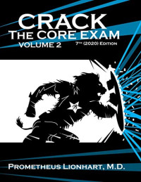 Prometheus Lionhart M D — Crack the Core Exam, 7th (2020) Edition.