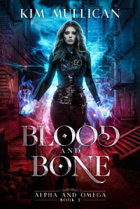 Kim Mullican — Blood and Bone (Alpha and Omega #2)