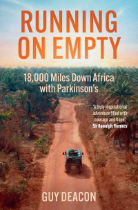 Guy Deacon — Running on Empty: 18,000 Miles Down Africa with Parkinson’s