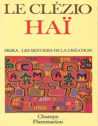 Clézio J.M.G. le — Haï. Skira, les sentiers de la création