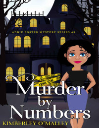 Kimberley O'Malley [O'Malley, Kimberley] — Murder By Numbers (Addie Foster Mysteries Book 3)