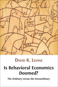 David Levine — Is Behavioral Economics Doomed? The Ordinary versus the Extraordinary