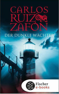 Zafon, Carlos Ruiz — Der dunkle Wächter