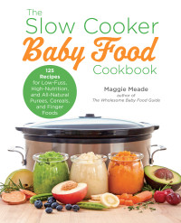 Maggie Meade — The Slow Cooker Baby Food Cookbook