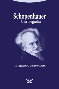 Luis Fernando Moreno Claros — Schopenhauer. Una biografía