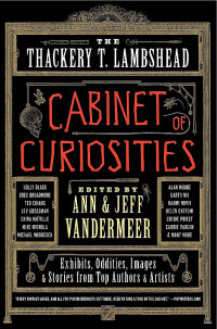 Ann Vandermeer & Jeff Vandermeer — The Thackery T Lambshead Cabinet of Curiosities