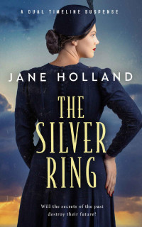 Jane Holland — The Silver Ring: A Dual Timeline Suspense Novel