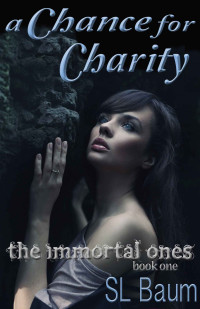 S.L. Baum — A Chance for Charity (The Immortal Ones - A Paranormal Romance)