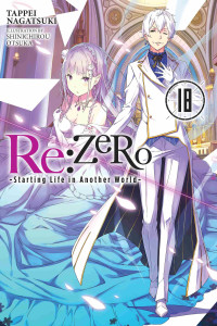 Tappei Nagatsuki — Re:ZERO -Starting Life in Another World-, Vol. 18 (light novel)