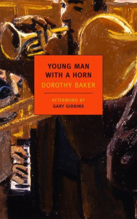 Dorothy Baker [Baker, Dorothy] — Young Man with a Horn (New York Review Books Classics)