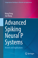 Hong Peng, Jun Wang — Advanced Spiking Neural P Systems: Models and Applications