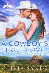 Olivia Sands — A Cowboy’s True Love: Sweet Small Town Cowboy Romance (Sweet Mountain Montana Book 1)