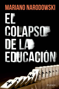 Mariano Narodowski [Narodowski, Mariano] — El colapso de la Educación (Spanish Edition)