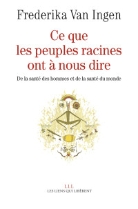 Van Ingen, Frederika — Ce que les peuples racines ont à nous dire