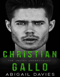 Abigail Davies — Christian Gallo: A Brother's Best Friend Mafia Romance (The Unseen Underground)