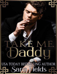 Sara Fields — Take Me, Daddy: A Dark Irish Mafia Romance