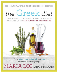 Loi, Maria; Toland, Sarah — The Greek Diet: Look and Feel Like a Greek God or Goddess and Lose Up to Ten Pounds in Two Weeks