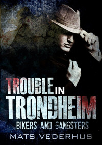 Mats Vederhus — Trouble in Trondheim: Kurt Hammer Book 1