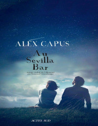 Alex Capus [Capus, Alex] — Au Sevilla Bar