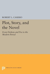 Robert L. Caserio — Plot, Story, and the Novel