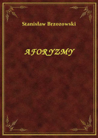 Brzozowski, Stanisław — AFORYZMY