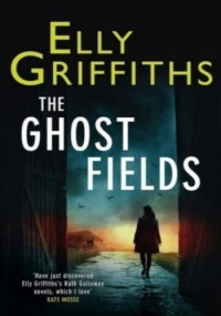 Elly Griffiths — The Ghost Fields