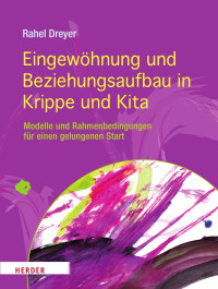 Rahel Dreyer — Eingewöhnung und Beziehungsaufbau in Krippe und Kita