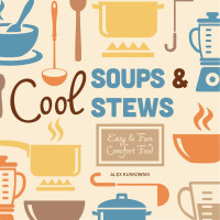 Alex Kuskowski — Cool Soups & Stews - Cool Home Cooking