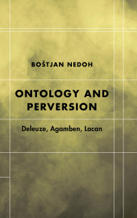 Nedoh, Bostjan.; — Ontology and Perversion