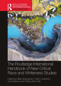 Rikke Andreassen, Catrin Lundström & Suvi Keskinen & Shirley Anne Tate — The Routledge International Handbook of New Critical Race and Whiteness Studies