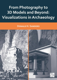 Donald H. Sanders — From Photography to 3D Models and Beyond: Visualizations in Archaeology