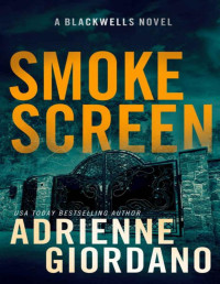 Adrienne Giordano & Steele Ridge — Smoke Screen: A Romantic Suspense Novel (The Blackwells Book 2) (Steele Ridge: The Blackwells)