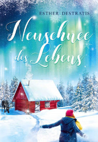 Esther Destratis — Neuschnee des Lebens (German Edition)