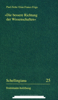 Paul Ziche, Gian Franco Frigo (Hrsg.) — "Die bessere Richtung der Wissenschaften". Schellings "Vorlesungen über die Methode des akademischen Studiums" als Wissenschafts- und Universitätsprogramm
