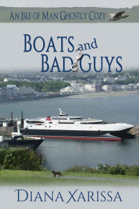 Diana Xarissa — Boats and Bad Guys (An Isle of Man Ghostly Cozy Book 2)