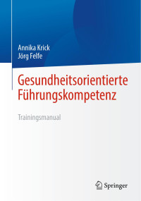 Jörg Felfe, Annika Krick — Gesundheitsorientierte Führungskompetenz: Trainingsmanual