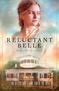 Beth White [White, Beth] — A Reluctant Belle