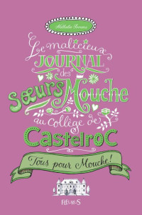 Nathalie Somers — Le malicieux journal des sœurs Mouche au collège de Castelroc 03: Tous pour Mouche