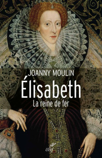 Joanny Moulin — Élisabeth la reine de fer